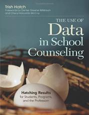 The Use of Data in School Counseling : Hatching Results for Students, Programs, and the Profession 