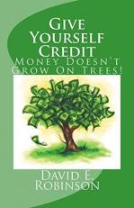 Give Yourself Credit : Money Doesn't Grow on Trees! 