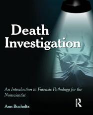 Death Investigation : An Introduction to Forensic Pathology for the Nonscientist 