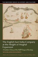 The English East India Company at the Height of Mughal Expansion : A Soldier's Diary of the 1689 Siege of Bombay, with Related Documents 