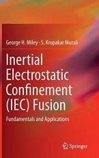 Inertial Electrostatic Confinement (IEC) Fusion : Fundamentals and Applications 