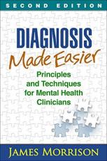 Diagnosis Made Easier : Principles and Techniques for Mental Health Clinicians 2nd