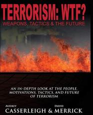 Terrorism: WTF? : Weapons, Tactics, and the Future 