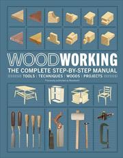 Woodworking : The Complete Step-By-Step Manual 