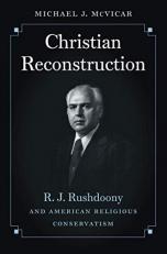 Christian Reconstruction : R. J. Rushdoony and American Religious Conservatism 