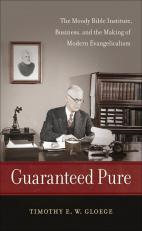 Guaranteed Pure : The Moody Bible Institute, Business, and the Making of Modern Evangelicalism 