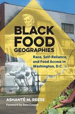 Black Food Geographies : Race, Self-Reliance, and Food Access in Washington, D. C. 