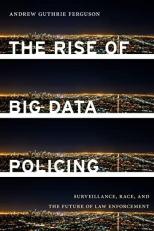 The Rise of Big Data Policing : Surveillance, Race, and the Future of Law Enforcement 