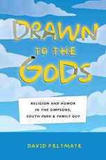 Drawn to the Gods : Religion and Humor in the Simpsons, South Park, and Family Guy 