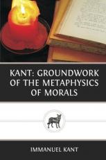 Kant: Groundwork of the Metaphysics of Morals 