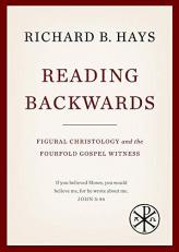Reading Backwards : Figural Christology and the Fourfold Gospel Witness 
