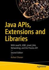 Java APIs, Extensions and Libraries : With JavaFX, JDBC, Jmod, Jlink, Networking, and the Process API 2nd