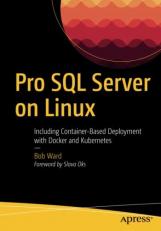 Pro SQL Server on Linux : Including Container-Based Deployment with Docker and Kubernetes 