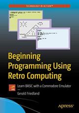 Beginning Programming Using Retro Computing : Learn BASIC with a Commodore Emulator 