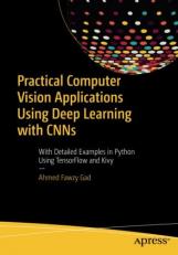 Computer Vision Applications Using Deep Learning with Cnns : With Detailed Examples in Python Using Tensorflow and Kivy 