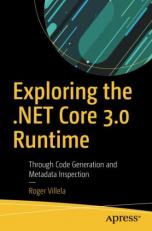 Exploring the . NET Core 3. 0 Runtime : Through Code Generation and Metadata Inspection