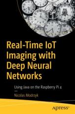 Real Time IoT Imaging for Deep Neural Networks : With Java, Clojure, and Raspberry Pi 4