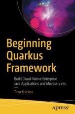 Beginning Quarkus Framework : Build Cloud-Native Enterprise Java Applications and Microservices 