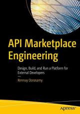 API Marketplace Engineering : Design, Build, and Run a Platform for External Developers 