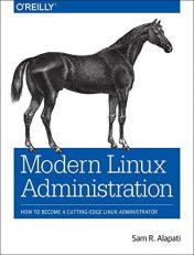 Modern Linux Administration : How to Become a Cutting-Edge Linux Administrator 