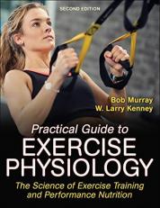 Practical Guide to Exercise Physiology : The Science of Exercise Training and Performance Nutrition 2nd