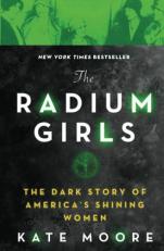 The Radium Girls : The Dark Story of America's Shining Women 