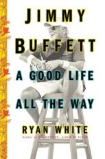 Jimmy Buffett : A Good Life All the Way 