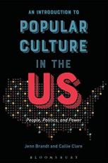 An Introduction to Popular Culture in the US : People, Politics, and Power 