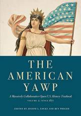 The American Yawp : A Massively Collaborative Open U. S. History Textbook, Vol. 2: Since 1877 