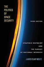 The Politics of Space Security : Strategic Restraint and the Pursuit of National Interests, Third Edition