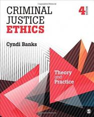 Criminal Justice Ethics : Theory and Practice 4th