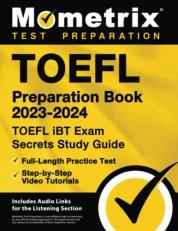 TOEFL Preparation Book 2023-2024 - TOEFL IBT Exam Secrets Study Guide, Full-Length Practice Test, Step-By-Step Video Tutorials : [Includes Audio Links for the Listening Section] 
