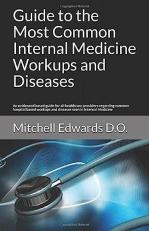 Guide to the Most Common Internal Medicine Workups and Diseases : An Evidenced Based Guide for All Healthcare Providers Regarding Common Hospital Based Workups and Diseases Seen in Internal Medicine 