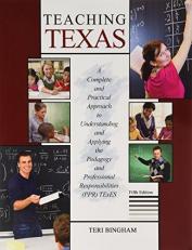 Teaching Texas : A Complete and Practical Approach to Understanding and Applying the Pedagogy and Professional Responsibilities (PPR) TExES 5th
