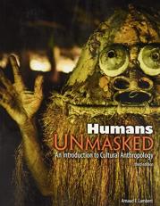 Humans Unmasked: An Introduction to Cultural Anthropology 3rd