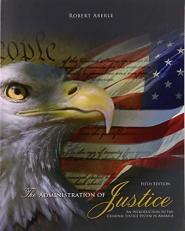 The Administration of Justice: an Introduction to the Criminal Justice System in America 5th