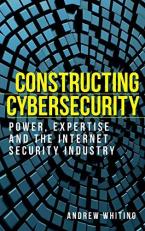 Constructing Cybersecurity : Power, Expertise and the Internet Security Industry 