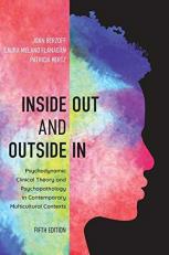 Inside Out and Outside In : Psychodynamic Clinical Theory and Psychopathology in Contemporary Multicultural Contexts 5th