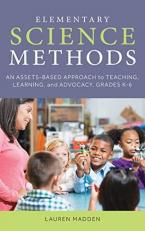 Elementary Science Methods : An Assets-Based Approach to Teaching, Learning, and Advocacy, Grades K-6