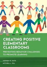 Creating Positive Elementary Classrooms : Preventing Behavior Challenges to Promote Learning 