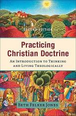 Practicing Christian Doctrine : An Introduction to Thinking and Living Theologically 2nd