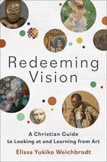Redeeming Vision : A Christian Guide to Looking at and Learning from Art 