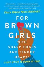 For Brown Girls with Sharp Edges and Tender Hearts : A Love Letter to Women of Color 