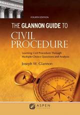 The Glannon Guide to Civil Procedure : Learning Civil Procedure Through Multiple-Choice Questions and Analysis 4th