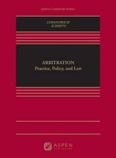 Arbitration : Practice, Policy, and Law 