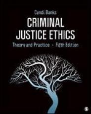 Criminal Justice Ethics: Theory and Practice 5th
