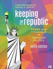 Keeping the Republic : Power and Citizenship in American Politics 10th