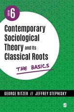 Contemporary Sociological Theory and Its Classical Roots : The Basics 6th