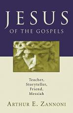 Jesus of the Gospels : Teacher, Storyteller, Friend, Messiah 