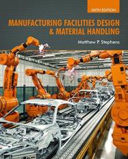 Manufacturing Facilities Design and Material Handling : Sixth Edition